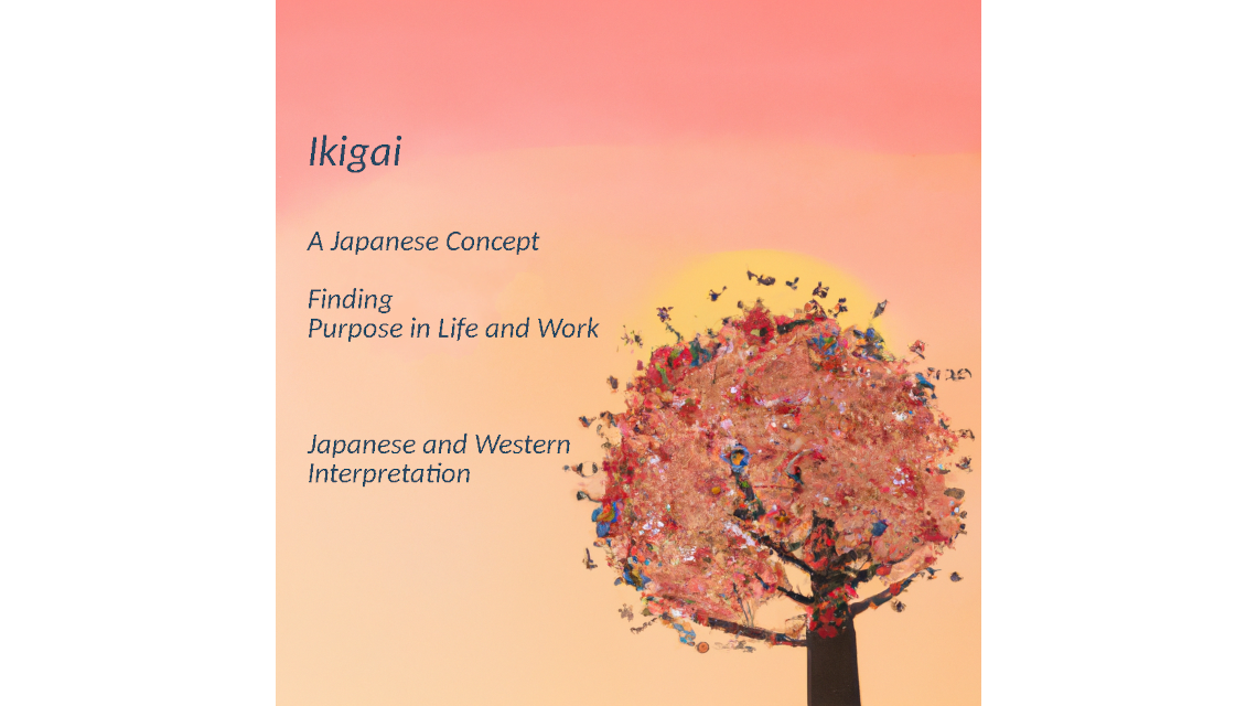 Ikigai - A Japanese Concept - Finding Purpose in Life and Work - Japanese and Western Interpretationand